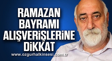 RAMAZAN BAYRAMI ALIŞVERİŞLERİNE DİKKAT