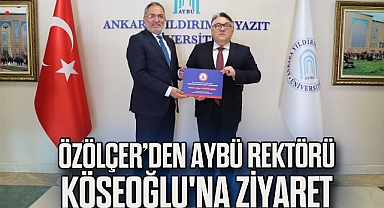 Rektör Özölçer’den AYBÜ Rektörü Köseoğlu'na Ziyaret