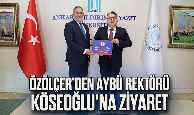 Rektör Özölçer’den AYBÜ Rektörü Köseoğlu'na Ziyaret