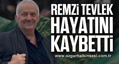 Remzi Tevlek Hayatını Kaybetti