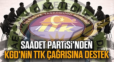 Saadet Partisi'nden KGD'nin TTK çağrısına destek