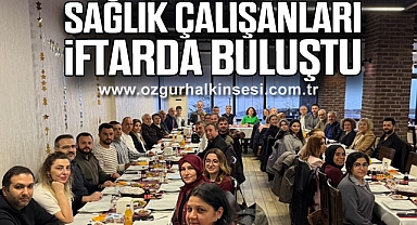 SAĞLIK ÇALIŞANLARI İFTARDA BULUŞTU