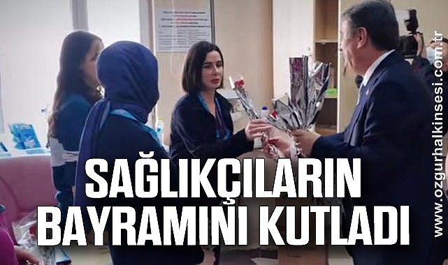 SAĞLIKÇILARIN BAYRAMINI KUTLADI