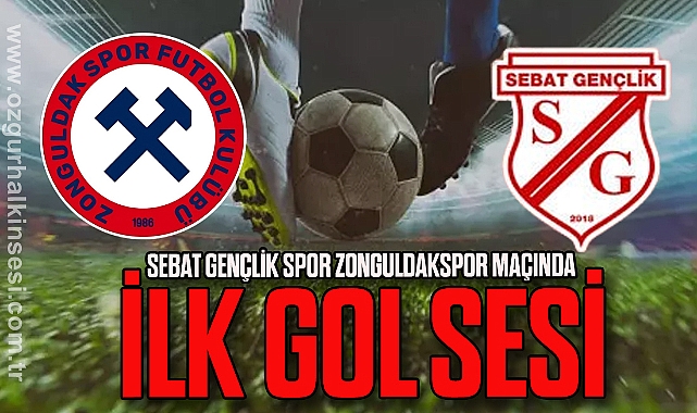 Sebat Gençlik Spor Zonguldakspor maçında ilk gol sesi