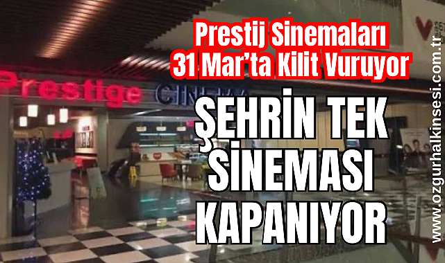 ŞEHRİN TEK SİNEMASI KAPANIYOR 