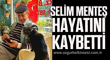 SELİM MENTEŞ HAYATINI KAYBETTİ
