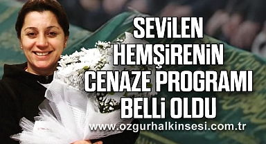 SEVİLEN HEMŞİRENİN CENAZE PROGRAMI BELLİ OLDU