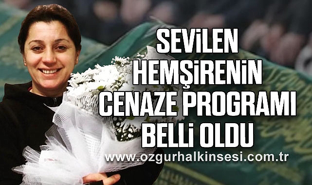 SEVİLEN HEMŞİRENİN CENAZE PROGRAMI BELLİ OLDU