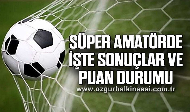 Süper Amatörde İşte sonuçlar ve puan durumu