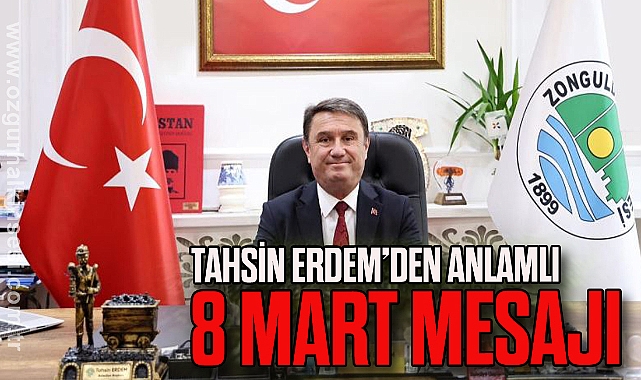 Tahsin Erdem’den Anlamlı 8 Mart Mesajı