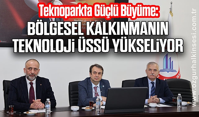 Teknoparkta Güçlü Büyüme: Bölgesel Kalkınmanın Teknoloji Üssü Yükseliyor