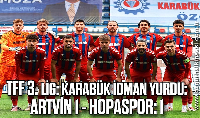 TFF 3. Lig: Karabük İdman Yurdu: 3 - Artvin Hopaspor: 1