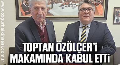 Toptan Özölçer’i Makamında Kabul Etti