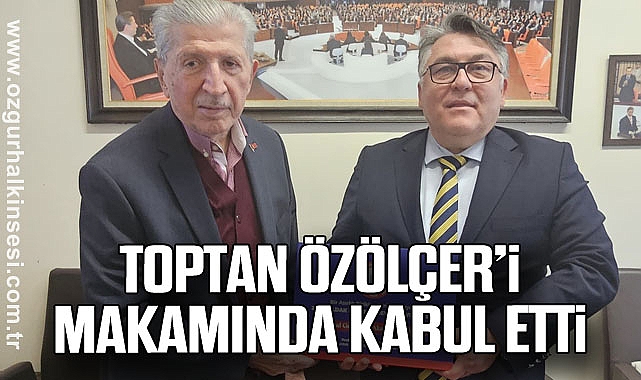 Toptan Özölçer’i Makamında Kabul Etti