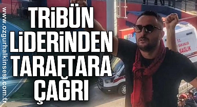TRİBÜN LİDERİNDEN TARAFTARA ÇAĞRI