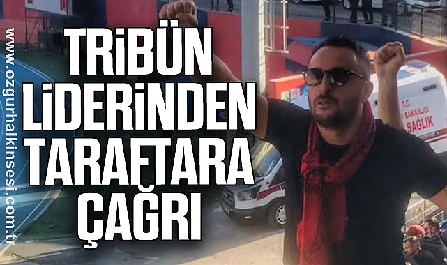 TRİBÜN LİDERİNDEN TARAFTARA ÇAĞRI