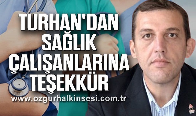 TURHAN'DAN SAĞLIK ÇALIŞANLARINA TEŞEKKÜR