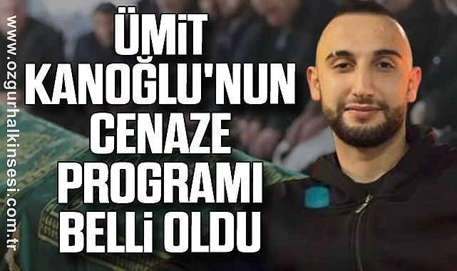 Ümit Kanoğlu'nun cenaze programı belli oldu