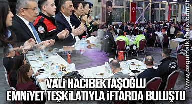 Vali Hacıbektaşoğlu Emniyet Teşkilatıyla İftarda Buluştu