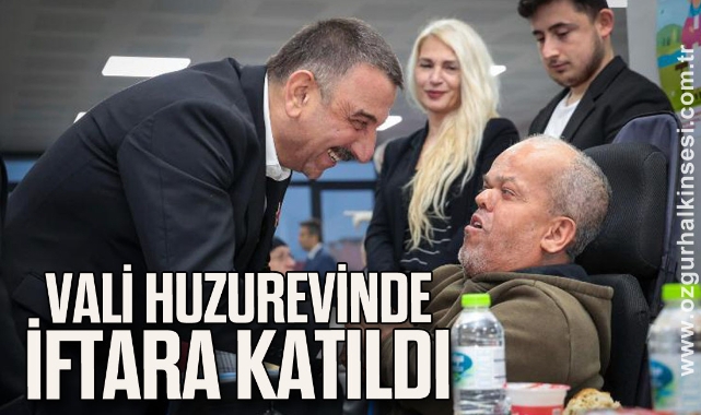 VALİ HUZUREVİNDE İFTARA KATILDI