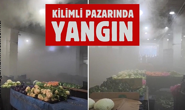 KİLİMLİ PAZARINDA YANGIN