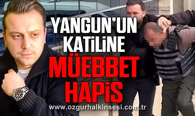 Yangun’un Katiline Müebbet hapis
