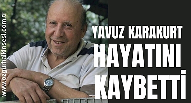 YAVUZ KARAKURT HAYATINI KAYBETTİ