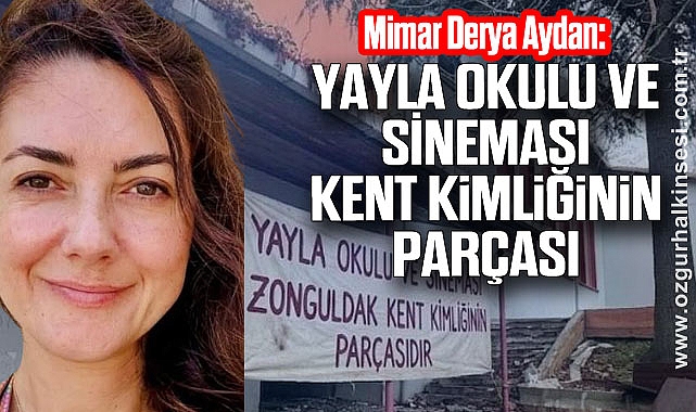 “YAYLA OKULU VE SİNEMASI KENT KİMLİĞİNİN PARÇASI”