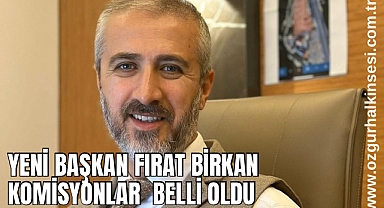 YENİ BAŞKAN FIRAT BİRKAN KOMİSYONLAR BELLİ OLDU 