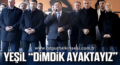 YEŞİL “DİMDİK AYAKTAYIZ”