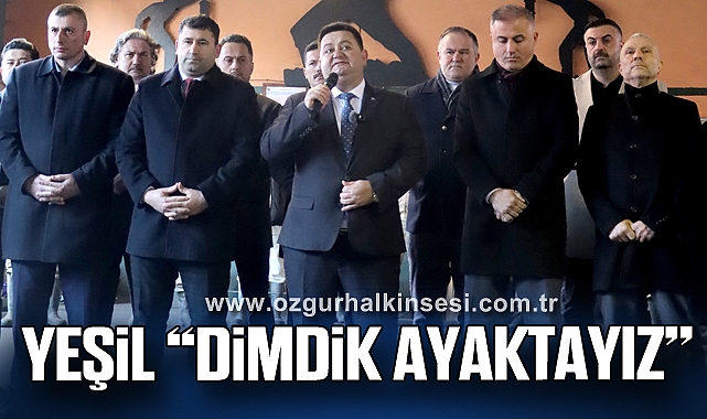 YEŞİL “DİMDİK AYAKTAYIZ”