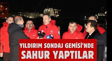 Yıldırım Sondaj Gemis'nde Sahur Yaptılar