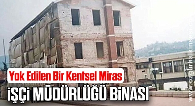 Yok Edilen Bir Kentsel Miras: İşçi Müdürlüğü Binası...