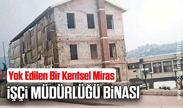 Yok Edilen Bir Kentsel Miras: İşçi Müdürlüğü Binası...