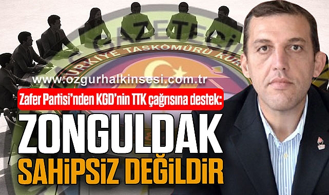 Zafer Partisi’nden KGD’nin TTK çağrısına destek: Zonguldak sahipsiz değildir