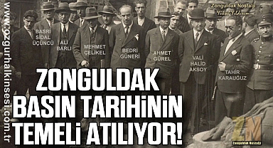 ZONGULDAK BASIN TARİHİNİN TEMELİ ATILIYOR!