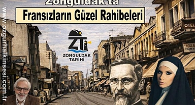 ZONGULDAK'TA FRANSIZLARIN GÜZEL RAHİBELERİ