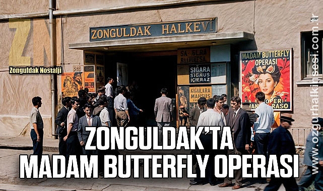 ZONGULDAK’TA MADAM BUTTERFLY OPERASI