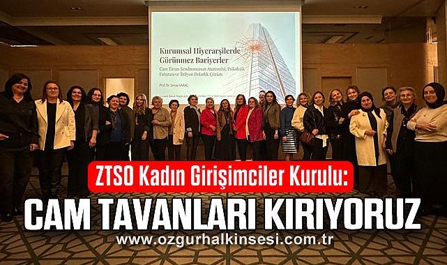 ZTSO Kadın Girişimciler Kurulu: Cam Tavanları Kırıyoruz