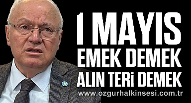 ''1 Mayıs emek demek, alın teri demek''