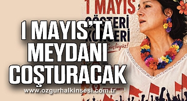 1 MAYIS’TA MEYDANI COŞTURACAK