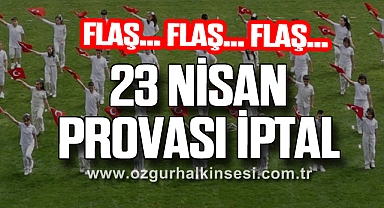 23 NİSAN PROVASI İPTAL