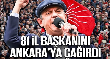 81 İL BAŞKANINI ANKARA’YA ÇAĞIRDI