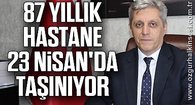87 yıllık hastane yapısal riskler nedeniyle 23 Nisan'da taşınıyor