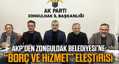 AKP'den Zonguldak Belediyesi’ne “Borç ve Hizmet” Eleştirisi                