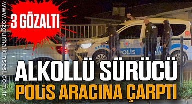 Alkollü sürücü polis aracına çarptı: 3 gözaltı