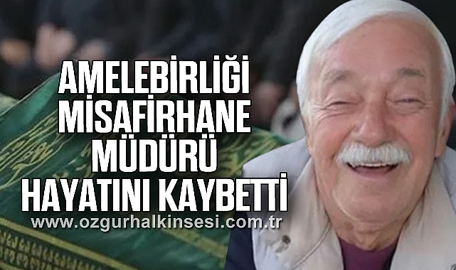 AMELEBİRLİĞİ MİSAFİRHANE MÜDÜRÜ HAYATINI KAYBETTİ