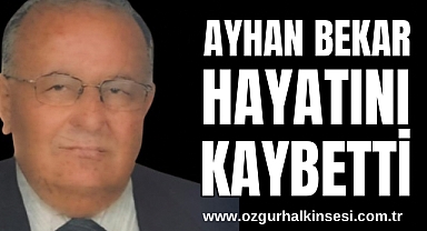 AYHAN BEKAR HAYATINI KAYBETTİ