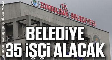 BELEDİYE 35 İŞÇİ ALACAK