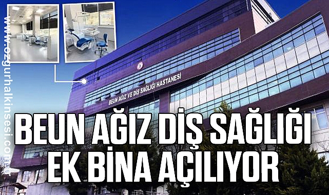BEUN AĞIZ DİŞ SAĞLI EK BİNA AÇILIYOR